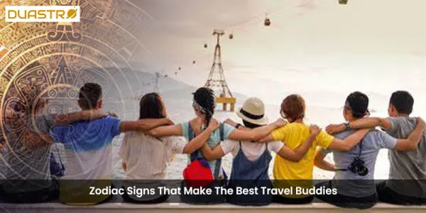Zodiac Signs That Make The Best Travel Buddies